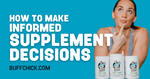 How to Make Informed Supplement Decisions