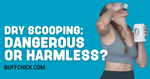 Dry Scooping: Dangerous or Harmless?