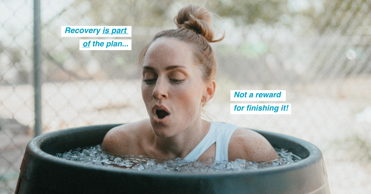 Recovery Is Part of the Plan (Not a Reward for Finishing It)